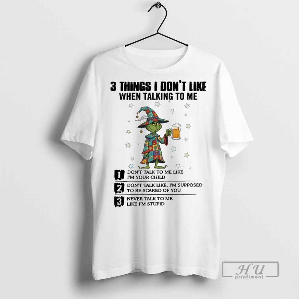 Trending Grinch 3 Things I Dont Like When Talking To Me White T Shirt