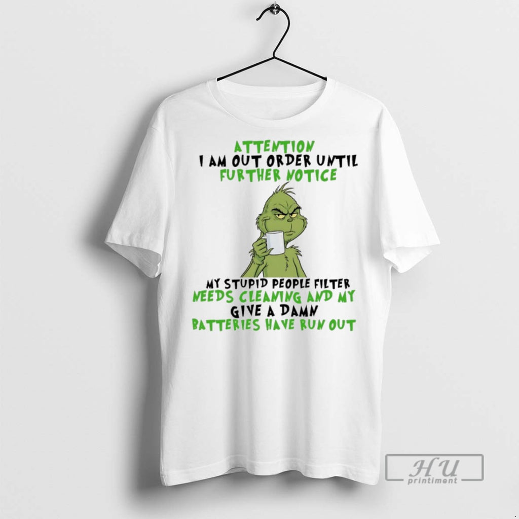 Trending Grinch Christmas Attention I Am Out Order Until Further Notice T Shirt