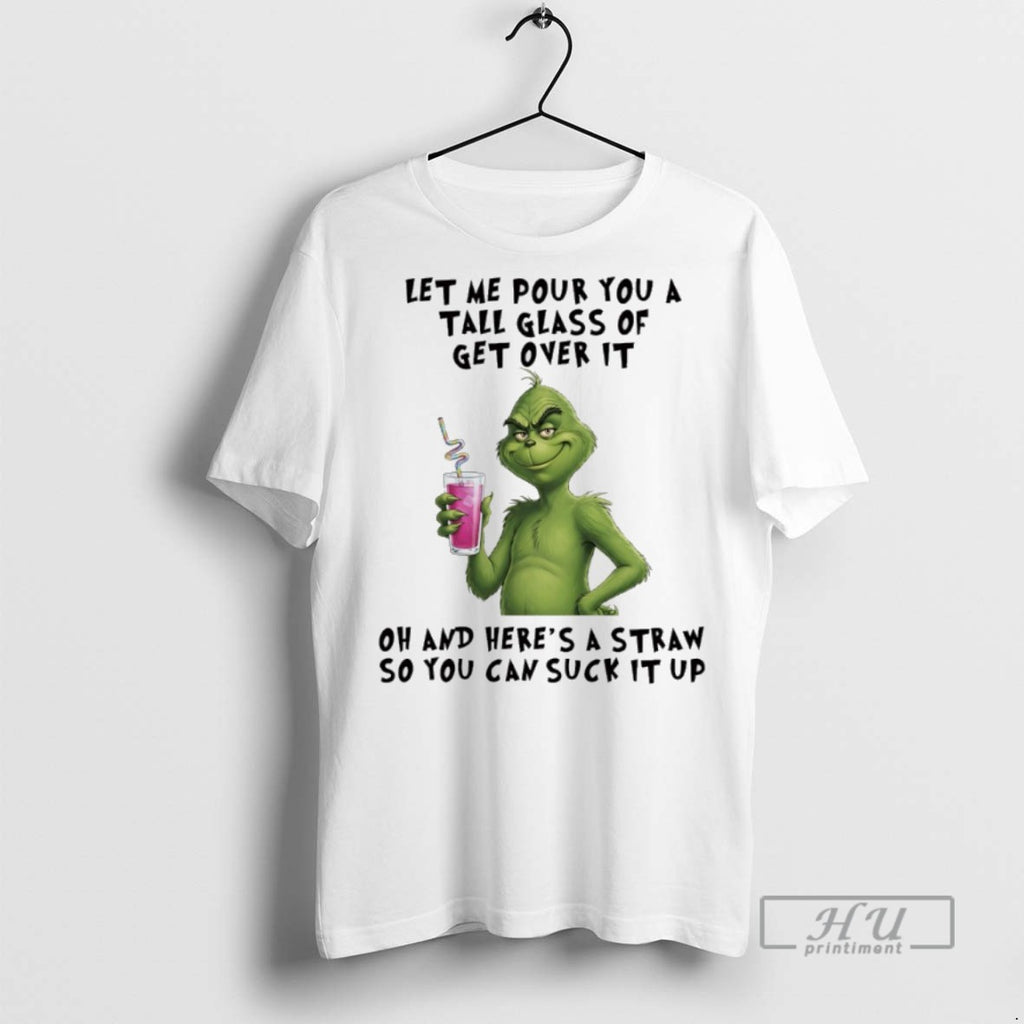 Trending Grinch Christmas Let Me Pour You A Tall Glass Of Get Over It