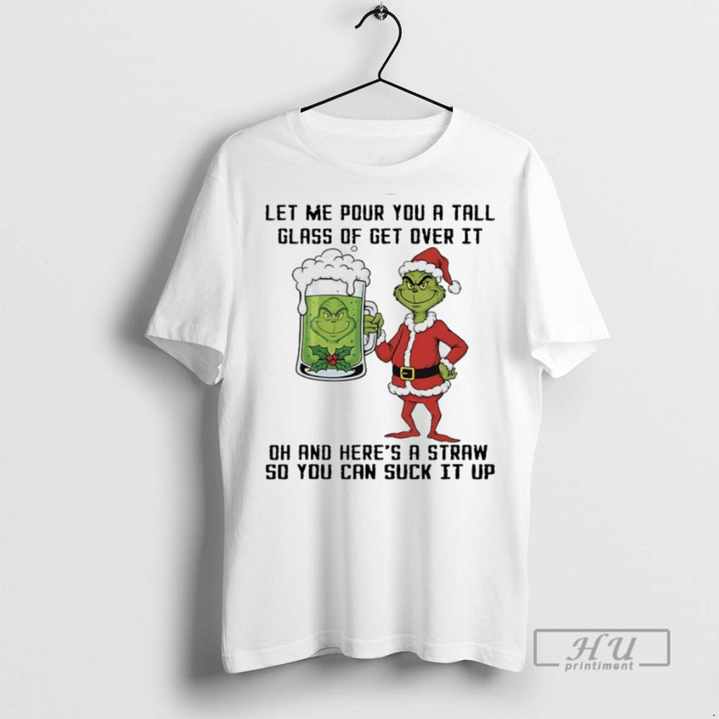 Trending Grinch Christmas Let Me Pour You A Tall Glass Of Get Over It Oh