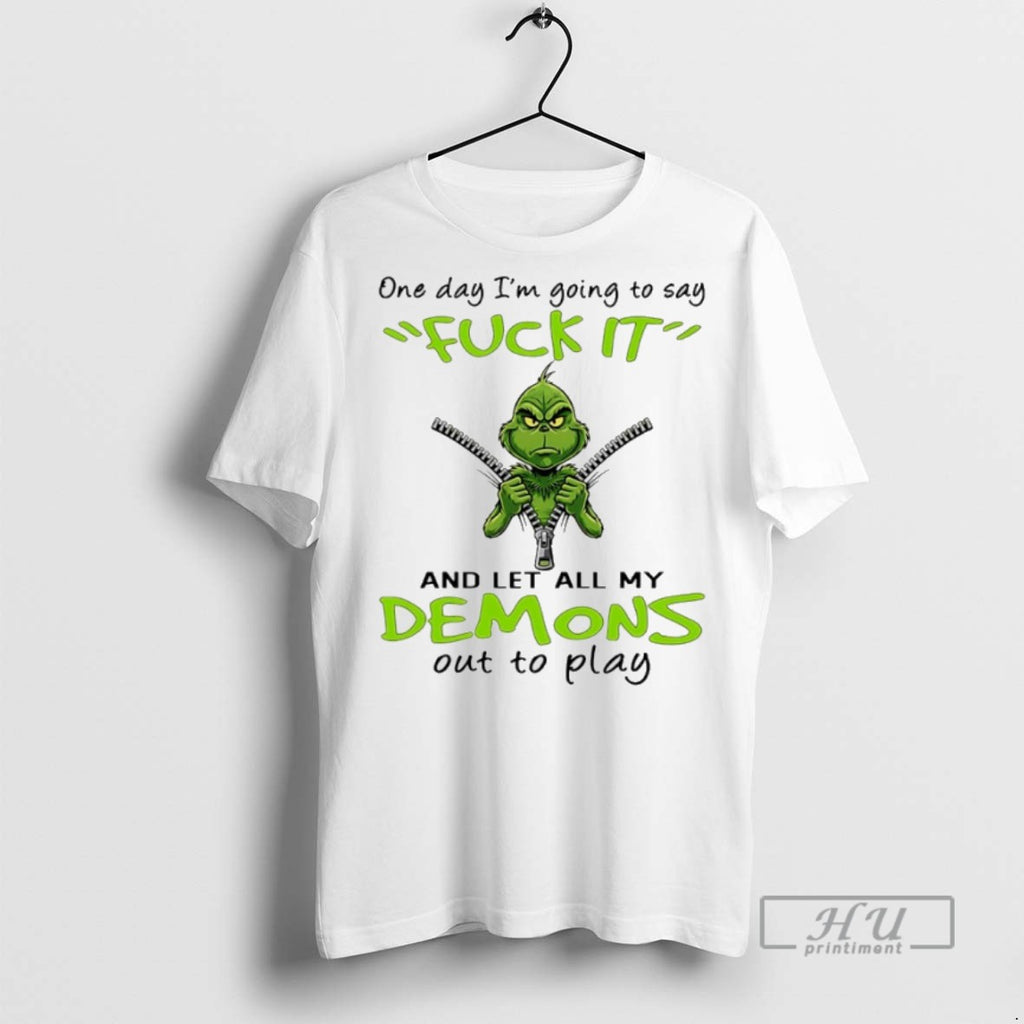 Trending Grinch Christmas One Day Im Going To Say Fuck It And Let All My