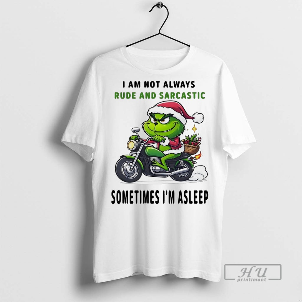 Trending Grinch I Am Not Always Rude And Sarcastic Sometimes Im Asleep Christmas White