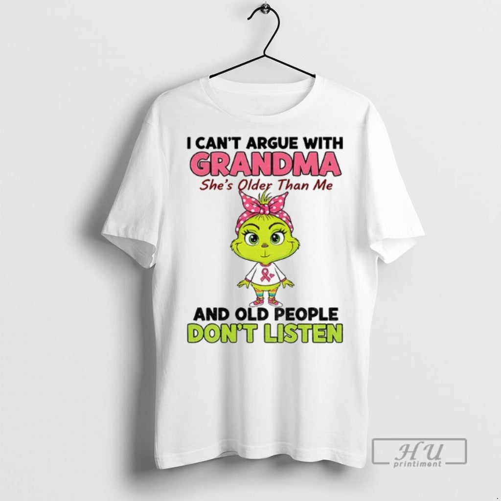 Trending Grinch I Cant Argue With Grandma Shes Older Than Me And Old People Dont