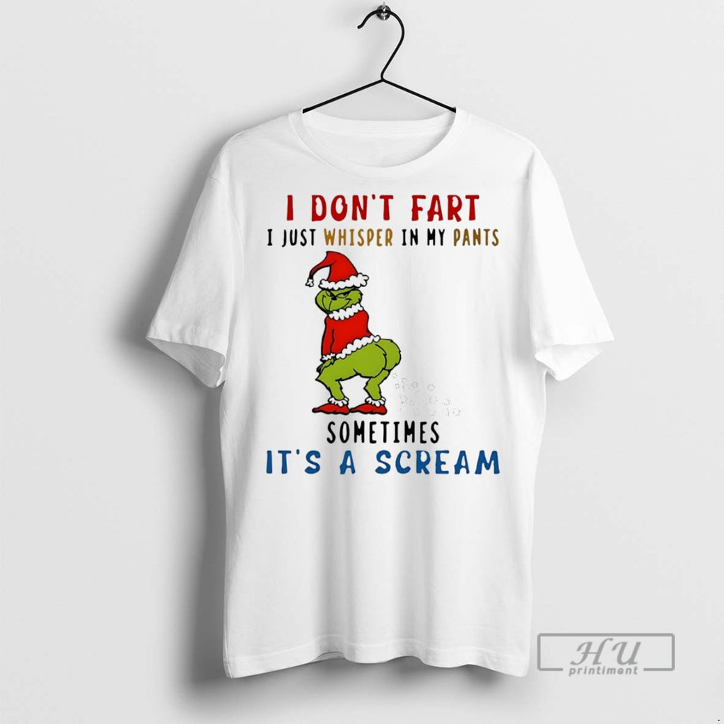 Trending Grinch I Dont Fart I Just Whisper In My Pants Sometimes Its A Scream