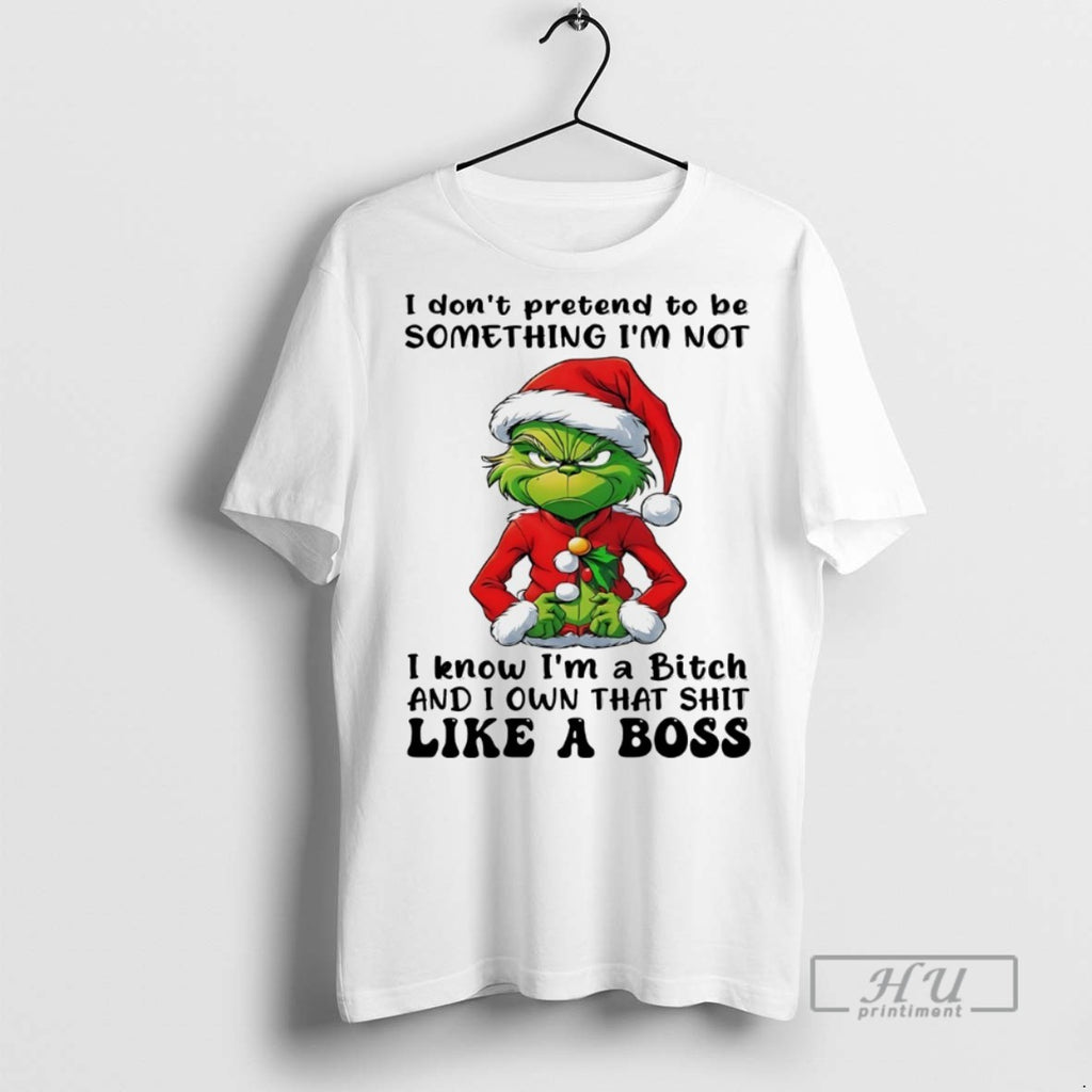 Trending Grinch I Dont Pretend To Be Something Im Not I Know Christmas White