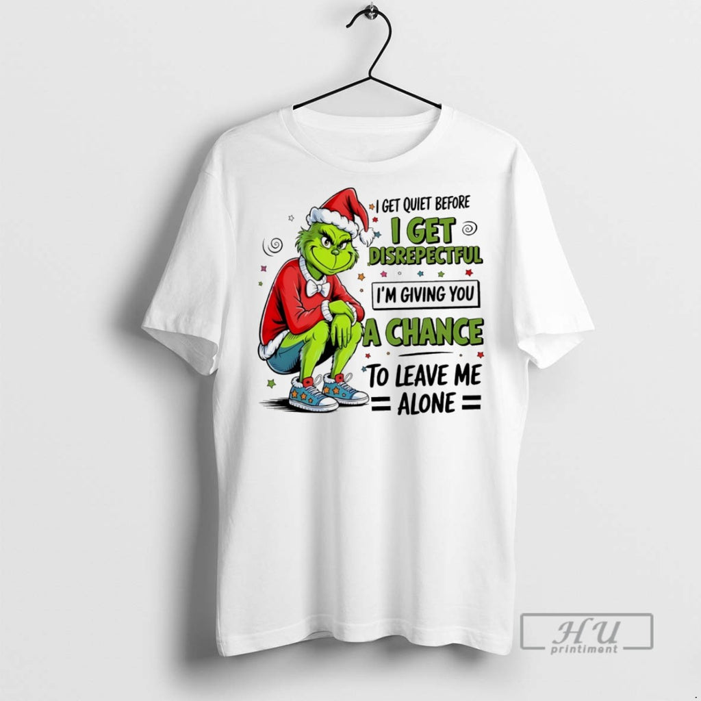 Trending Grinch I Get Quiet Before I Get Disrepectful Im Giving You A Chance To