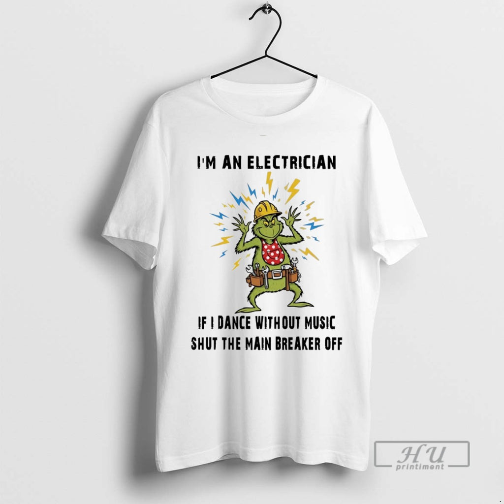 Trending Grinch Im An Electrician If I Dance Without Music Shut The Main Breaker Off