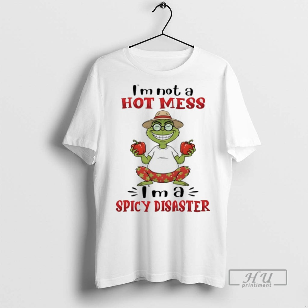 Trending Grinch Im Not A Hot Mess Im A Spicy Disaster Graphic Tee Shirt