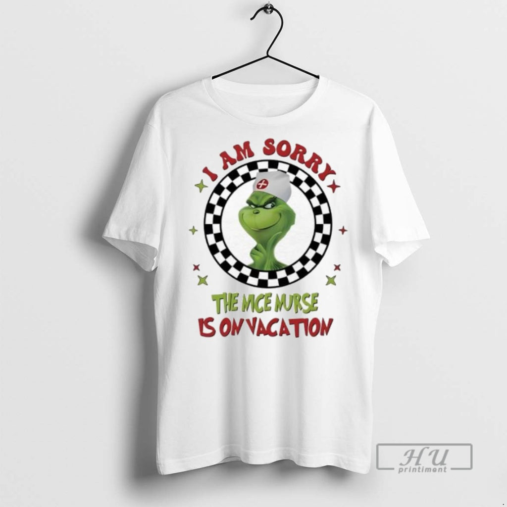 Trending Grinch Nurse I Am Sorry The Nice Nurse Is On Vacation T Shirt