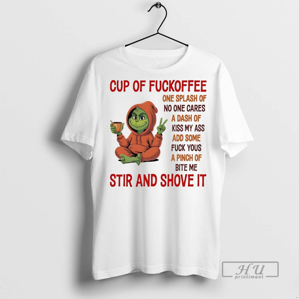 Trending Grinch Cup Of Fuckoffee One Splash Of No One Cares White T Shirt