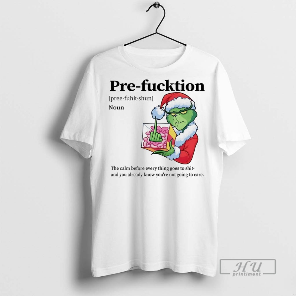 Trending Grinch Pre Fucktion Noun The Calm Before Every Thing Goes To Shit Christmas White
