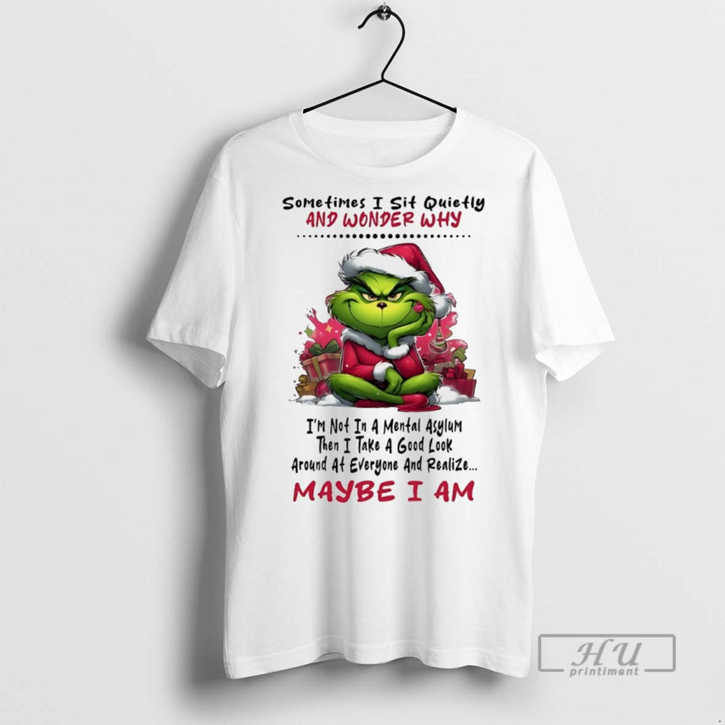 Trending Grinch Sometimes I Sit Quietly And Wonder Why Christmas White T Shirt