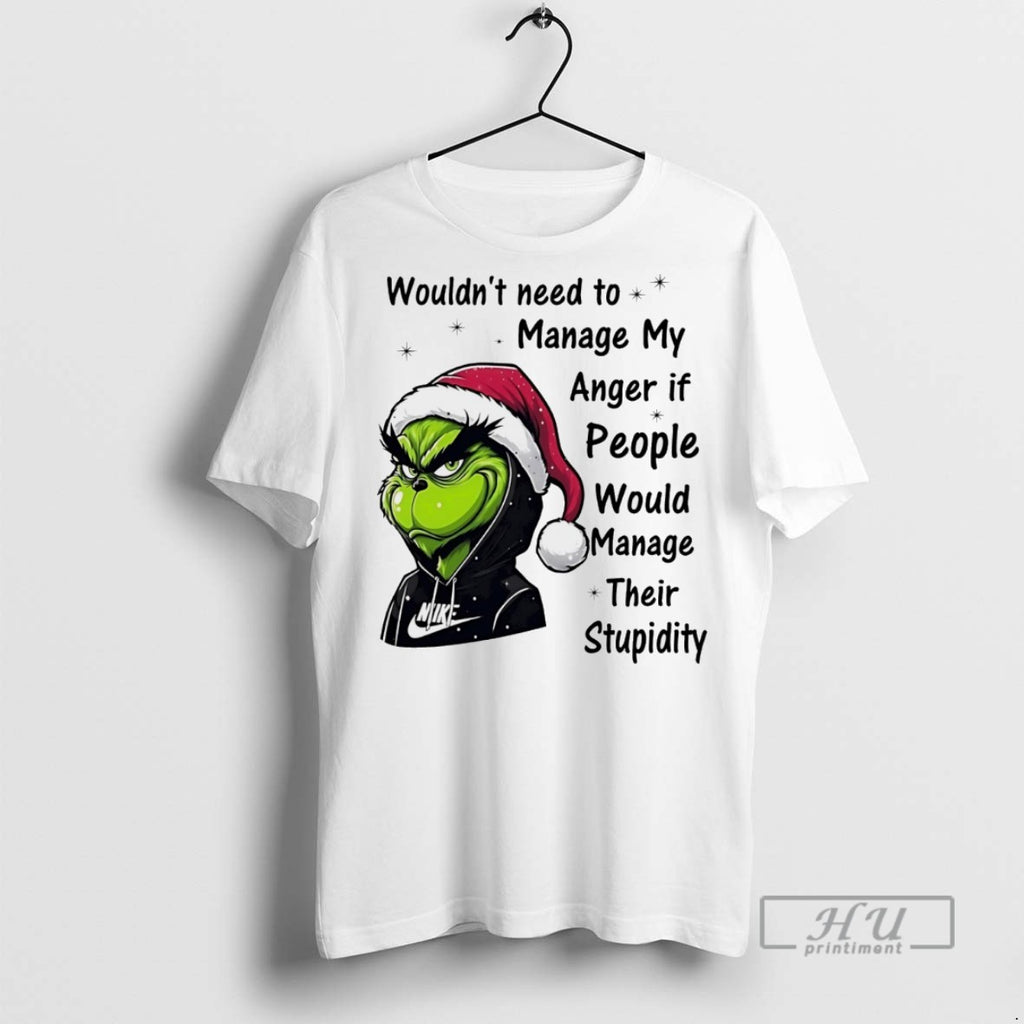 Trending Grinch Wouldnt Need To Manage My Anger If People Would Manage Christmas White