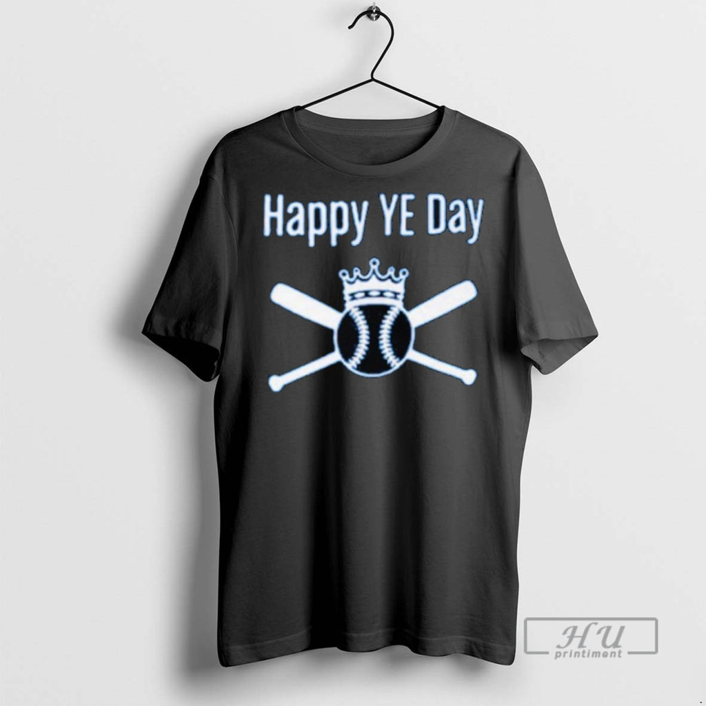 Trending Happy Ye Day King Baseball 2025 Graphic Tee Shirts Sweatshirt Hoodies