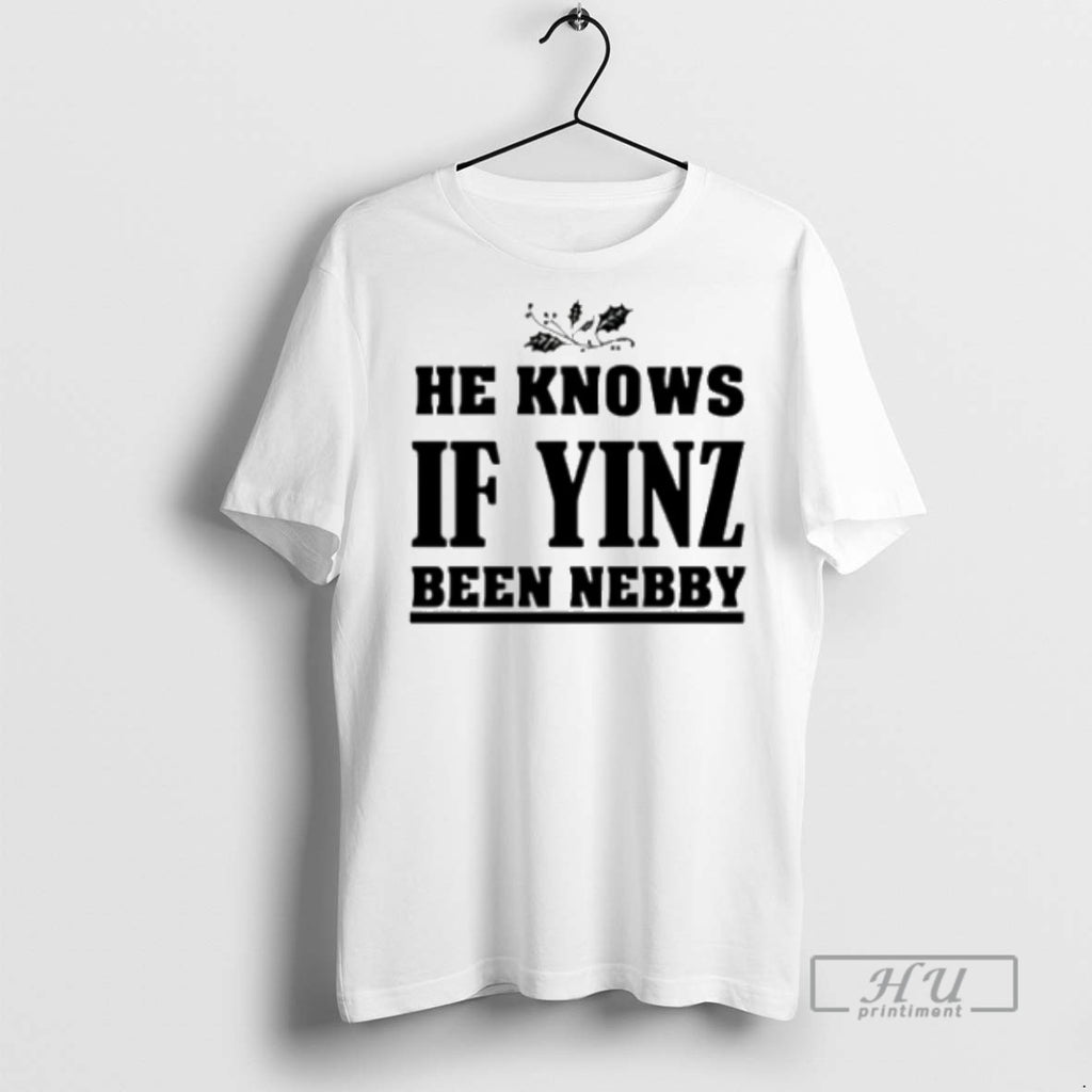 Trending He Knows If Yinz Been Nebby Pittsburgh T Shirts Sweatshirt Hoodies