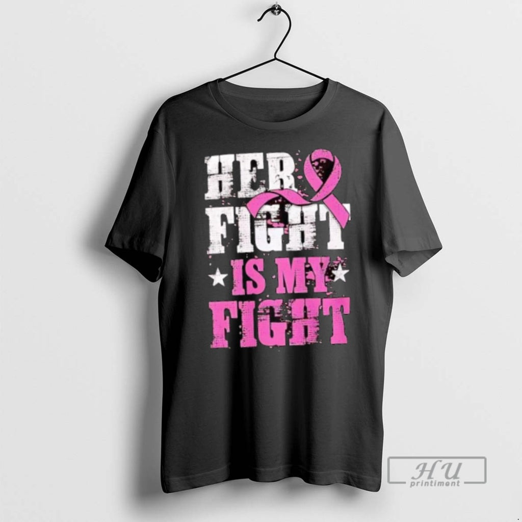 Trending Her Fight Is My Fight Breast Cancer Awareness T Shirt