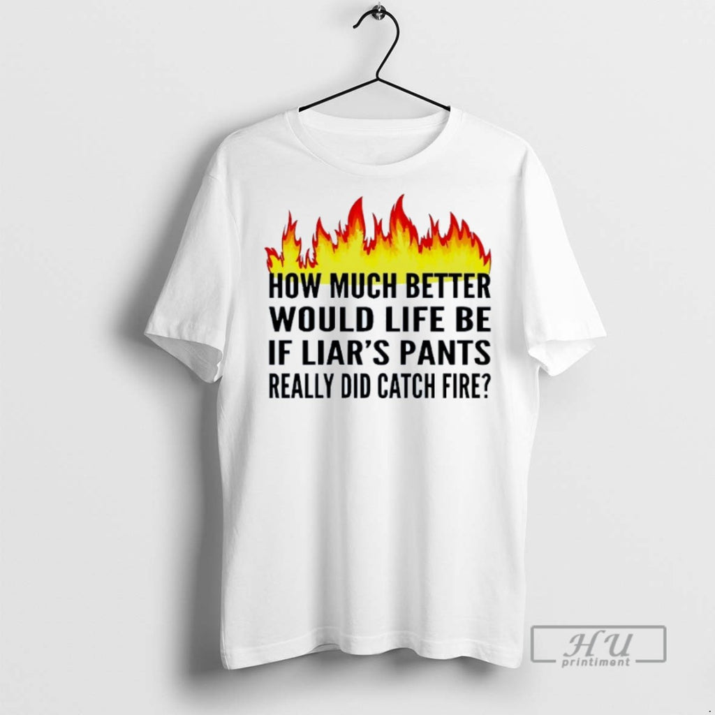 Trending How Much Better Would Life Be If Liars Pants Really Did Catch Fire Obamacare