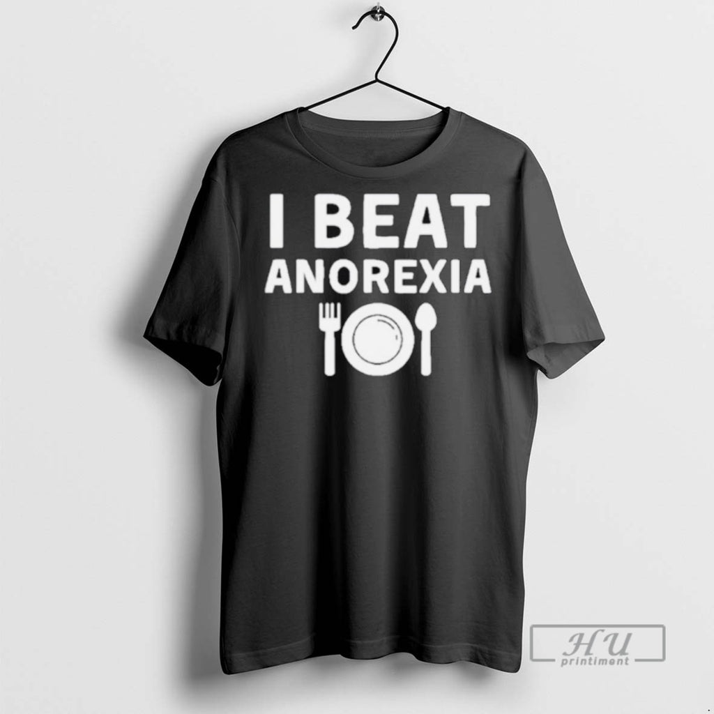 Trending I Beat Anorexia Graphic Tee Shirts Sweatshirt Hoodies