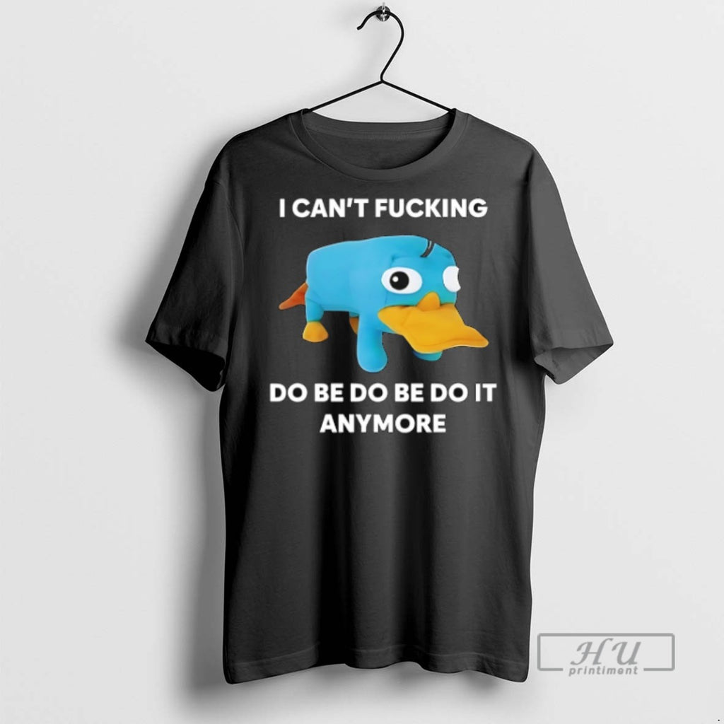 Trending I Cant Fcking Do Be Do Be Do It Anymore T Shirts Sweatshirt Hoodies