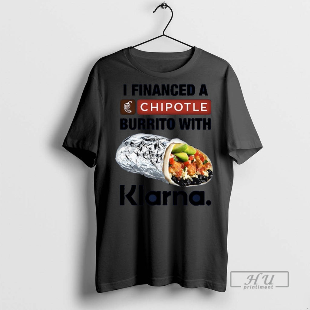 Trending I Financed A Burrito With Klarna An App T Shirt