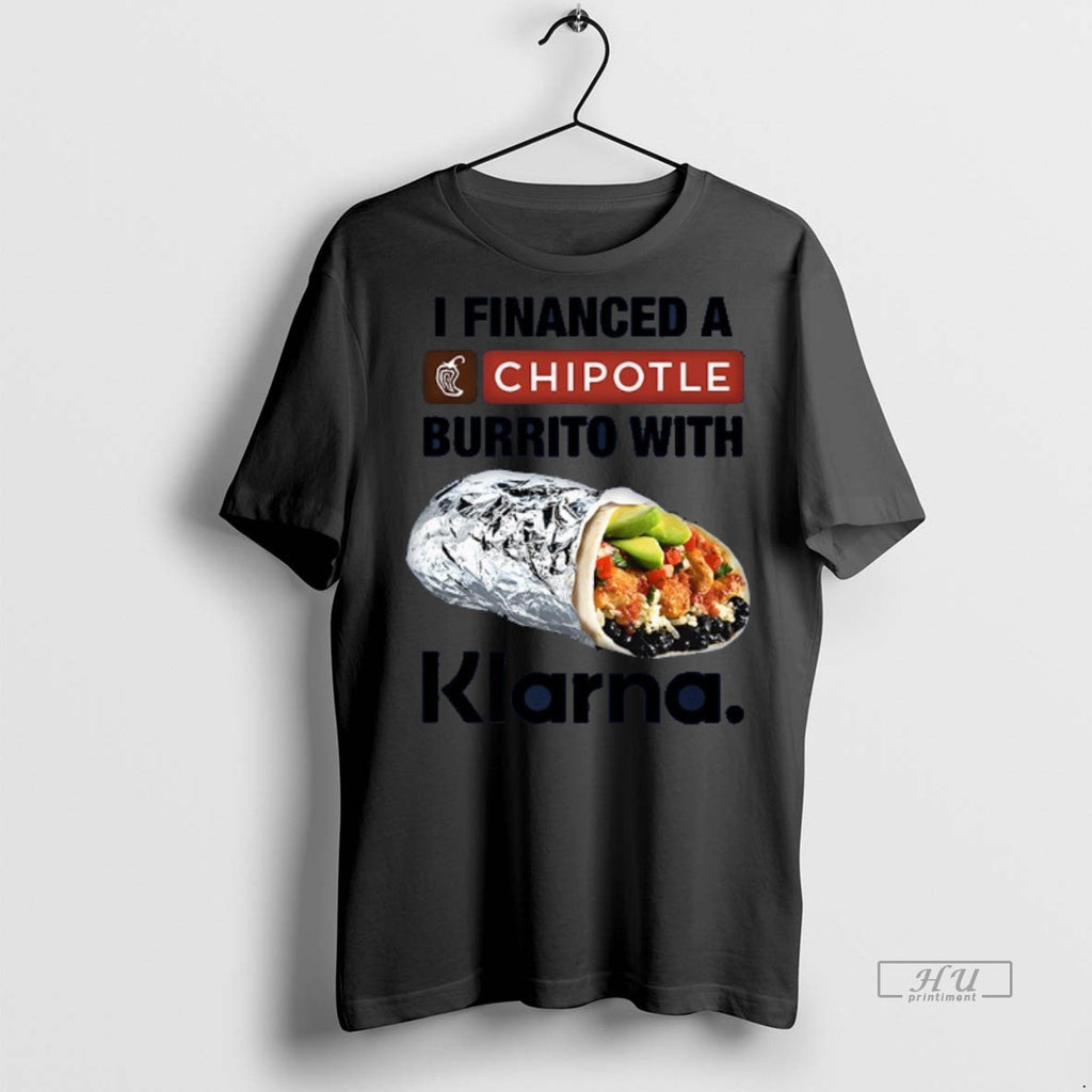 Trending I Financed A Burrito With Klarna An App Tee Shirt Sweater