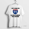 Trending I Hit A Man On Interstate 95 In 2019 And Never Told Anyone Tee