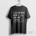 Trending I Like My Men How I Like My Coffee Sliding Off The Roof Of