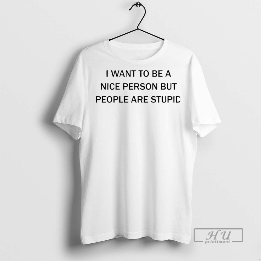 Trending I Want To Be A Nice Person But People Are Stupid Ceramic Ceramic And