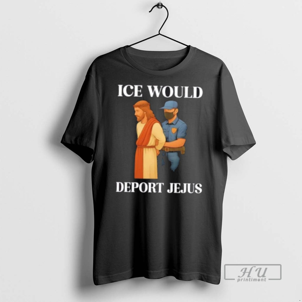 Trending Ice Would Deport Jejus T Shirt