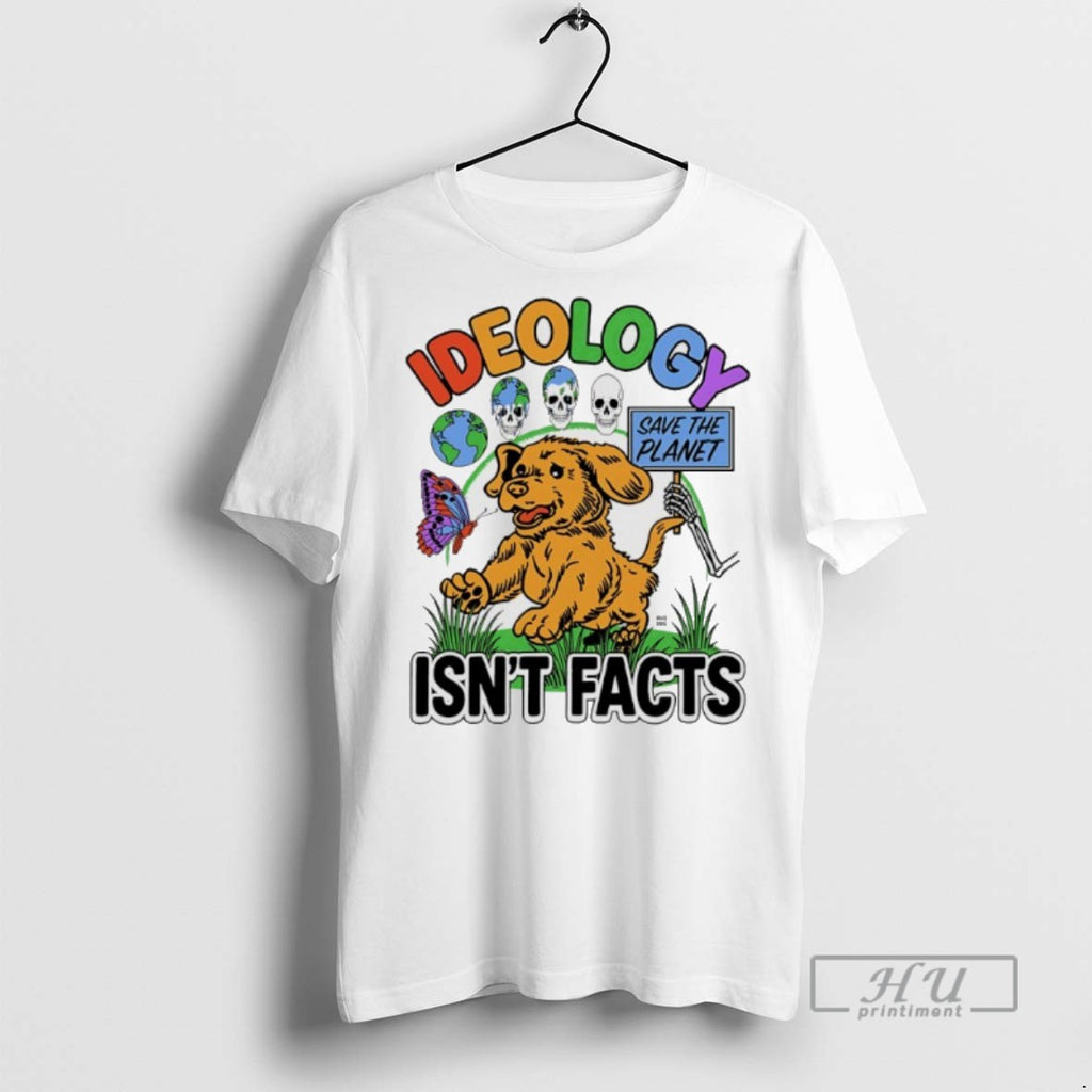 Trending Ideology Save The Planet Isnt Facts Graphic Tee Shirt Sweatshirt Hoodies