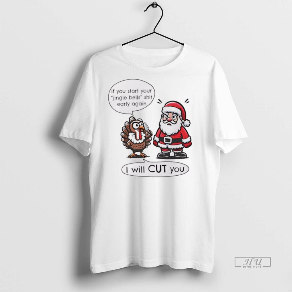 Trending If You Start Your Jingle Bells Shit Early Again I Will Cut You Santa