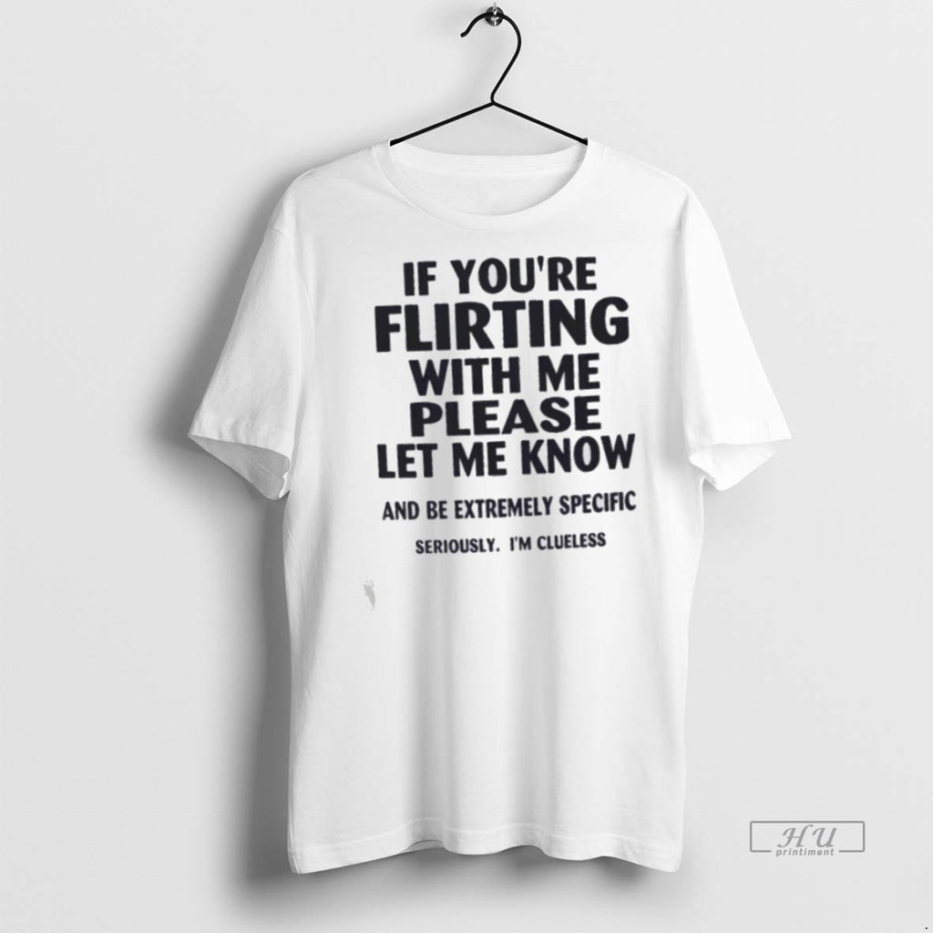 Trending If Youre Flirting With Me Please Let Me Know And Be Extremely Specific
