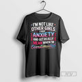 Trending Im Not Like Other Girls I Have Anxiety And Get Really Mean Graphic Tee