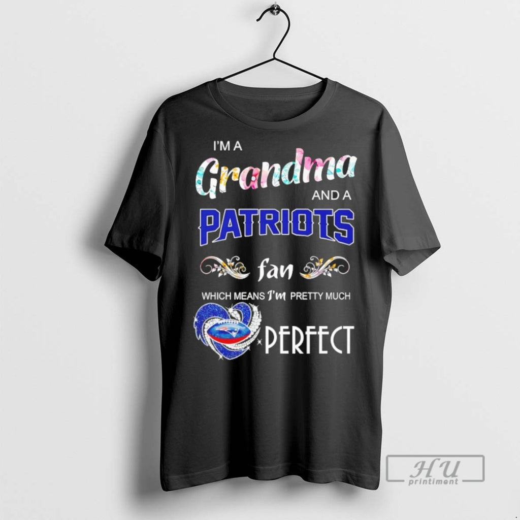 Trending Im A Grandma And A Patriots Fan Which Means Im Pretty Much Perfect Graphic