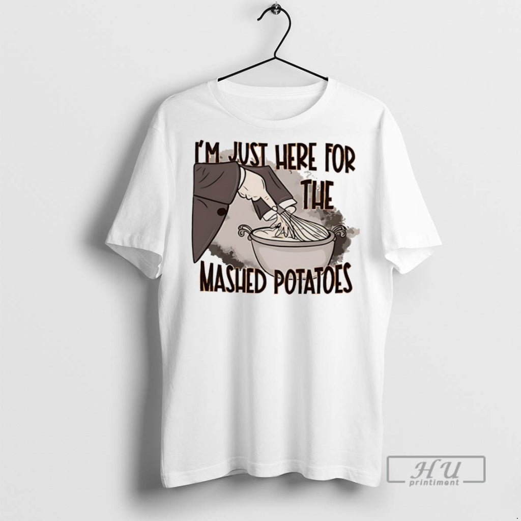Trending Im Just Here For The Mashed Potatoes T Shirt