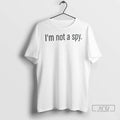 Trending Im Not A Spy T Shirts