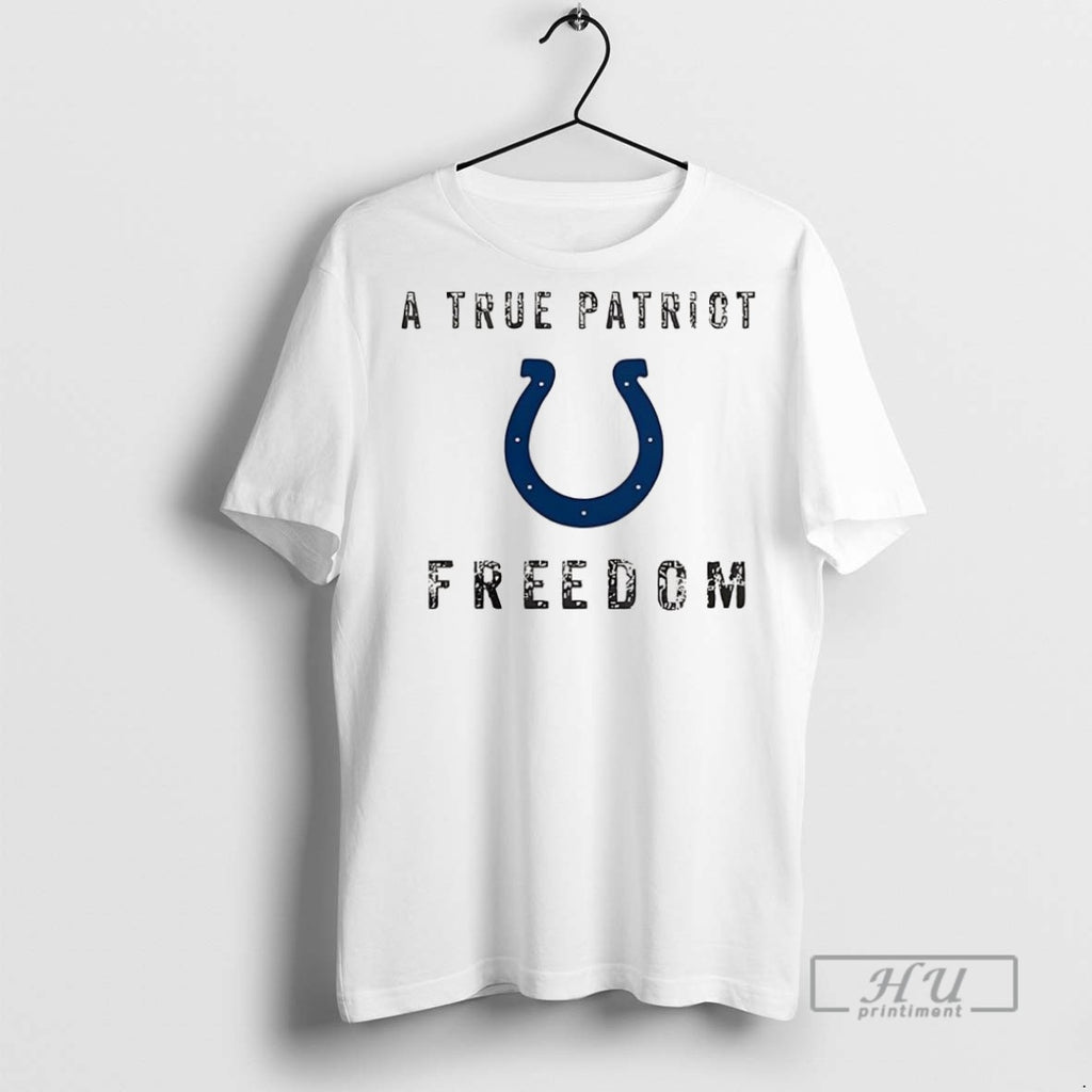 Trending Indianapolis Colts Football A True Patriot Freedom T Shirt