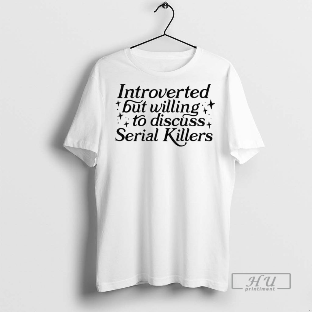 Trending Introverted But Willing To Discuss Serial Killers Ornaments Graphic Tee Shirts Sweatshirt Hoodies