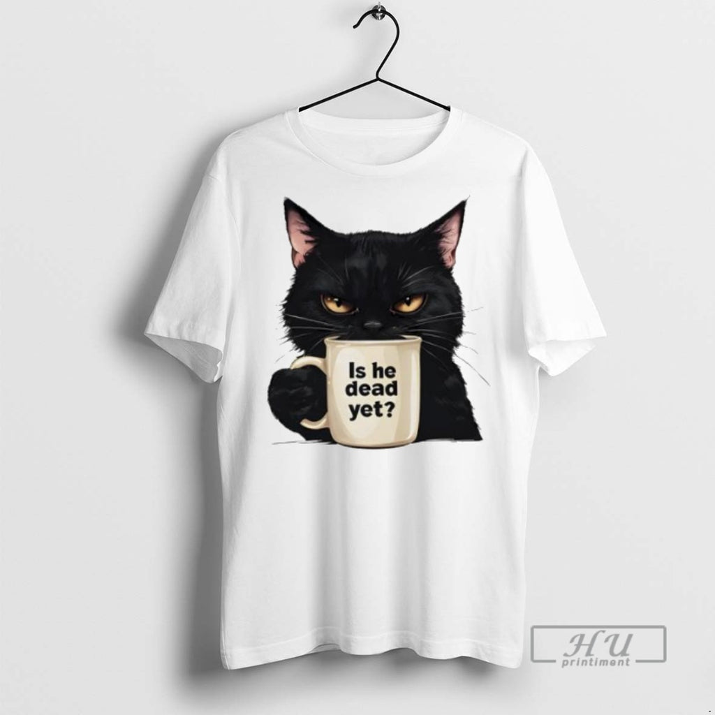 Trending Is He Dead Yet Black Cat Fdt Anti Trump T Shirt
