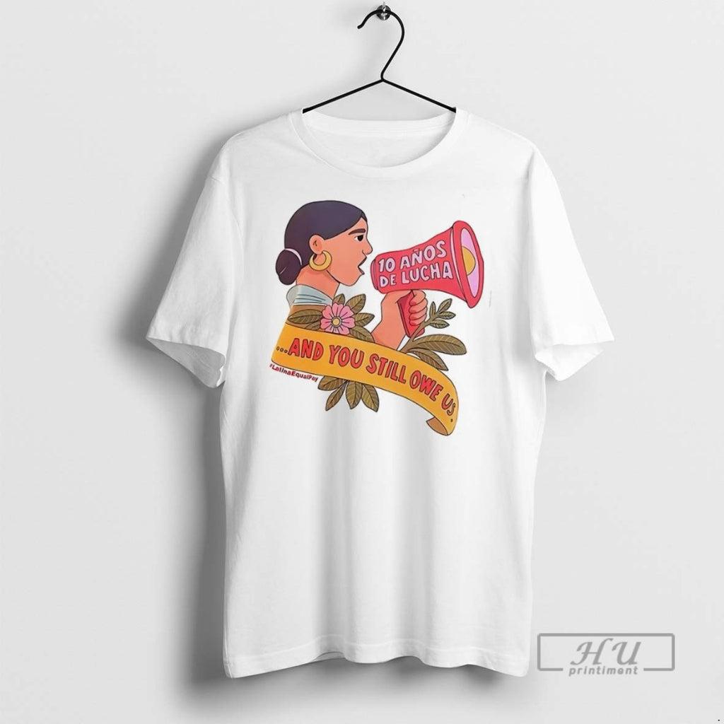 Trending Jessica Alba Latina Equal Pay And You Still Owe Us T Shirt