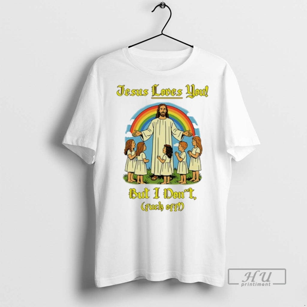 Trending Jesus Loves You But I Dont Fuck Off Graphic Tee Shirt Sweatshirt Hoodies