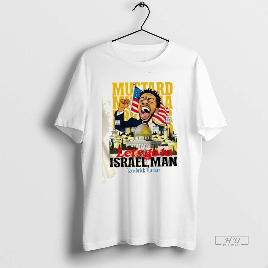 Trending Kendrick Lamar Mustard Lets Go To Israel Man Graphic Tee Shirt Sweater
