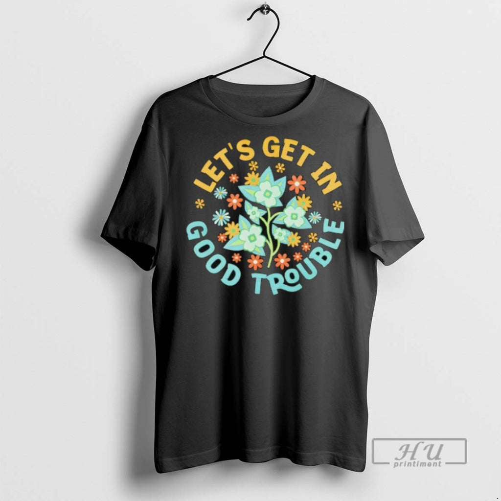 Trending Lets Get In Good Trouble Fdt Anti Trump T Shirt