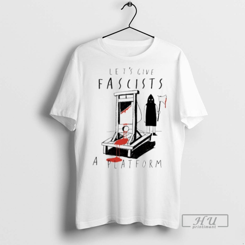 Trending Lets Give Fascists A Platform T Shirts Sweatshirt Hoodies