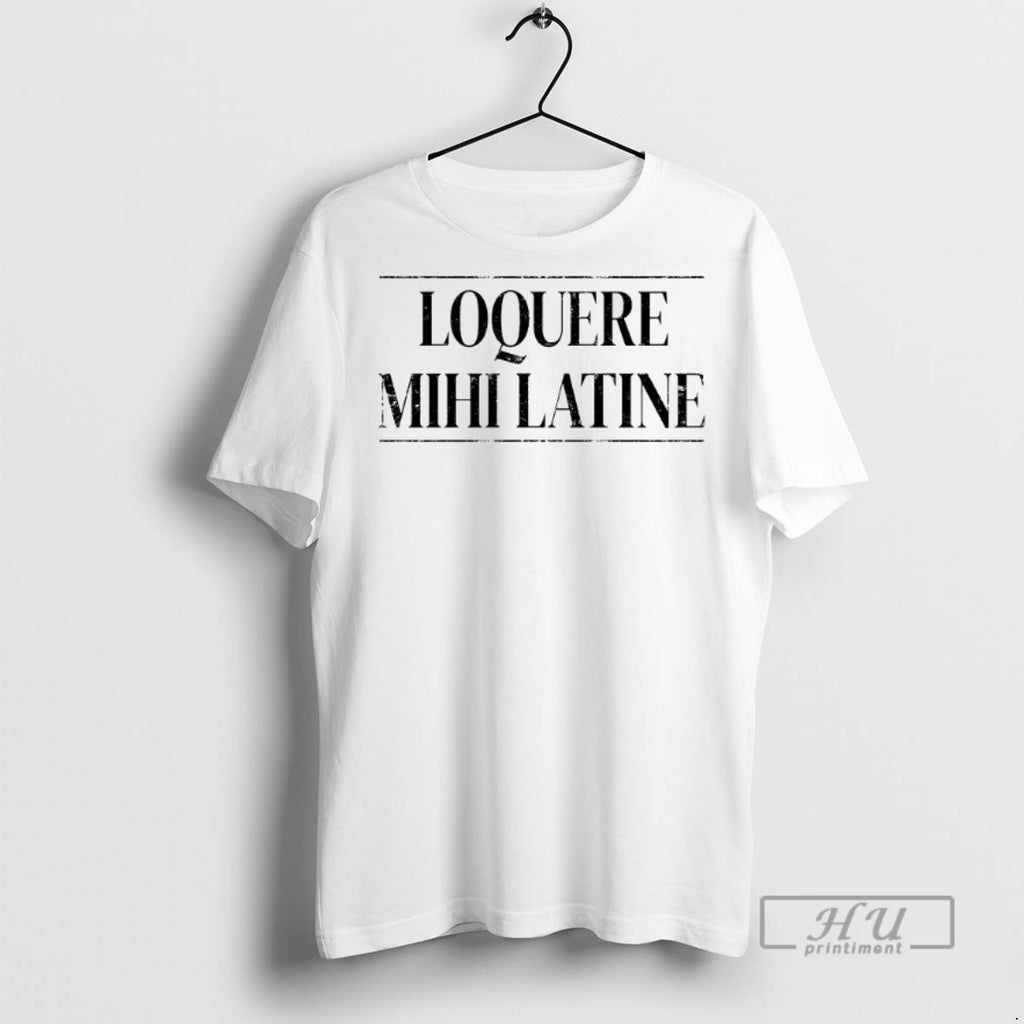 Trending Loquere Mihi Latine Talk Latin To Me T Shirt