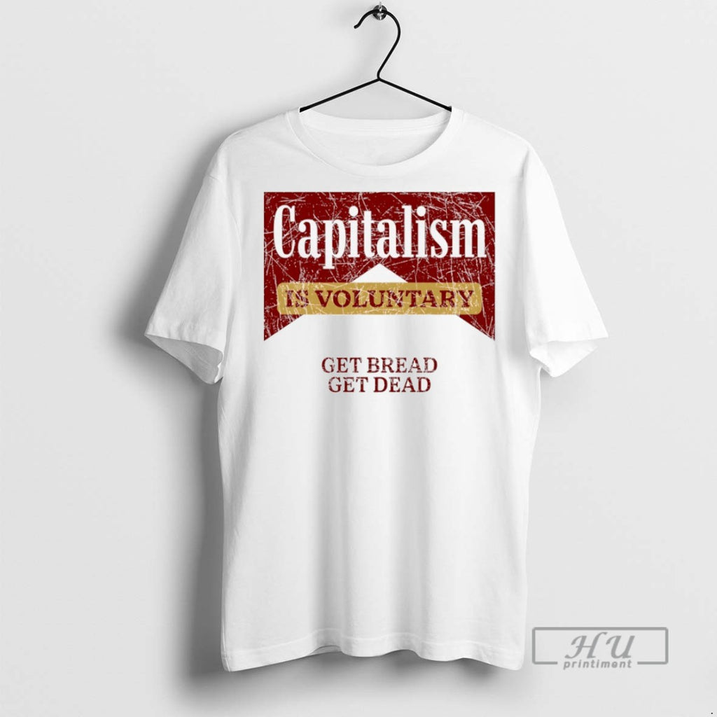 Trending Marlboro Capitalism Is Voluntary Get Bread Get Dead T Shirt