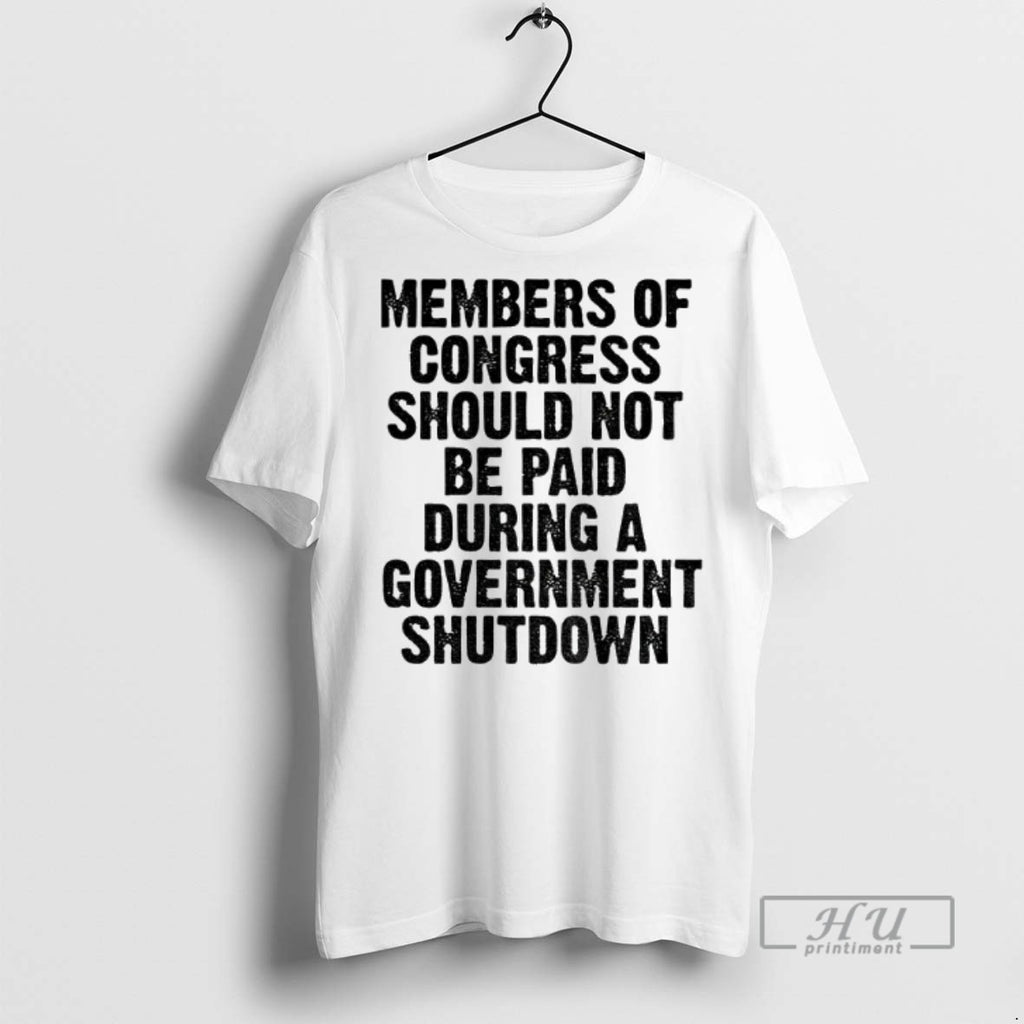 Trending Member Of Congress Should Not Be Paid During Government Shutdown T Shirt