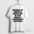 Trending Member Of Congress Should Not Be Paid During Government Shutdown T Shirt
