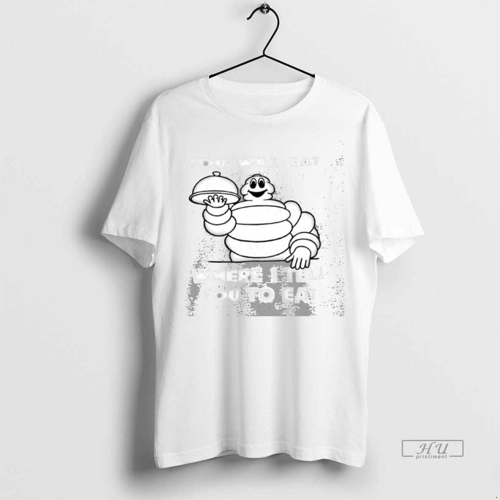 Trending Michelin Man You Will Eat Where I Tell You To Eat Tee Shirt Sweater