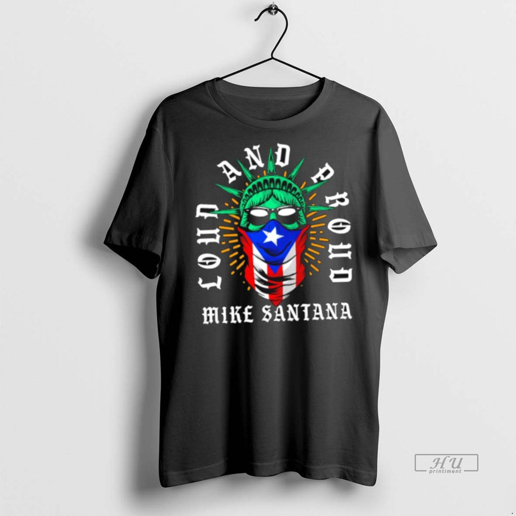 Trending Mike Santana Loud And Proud Shirt Sweater